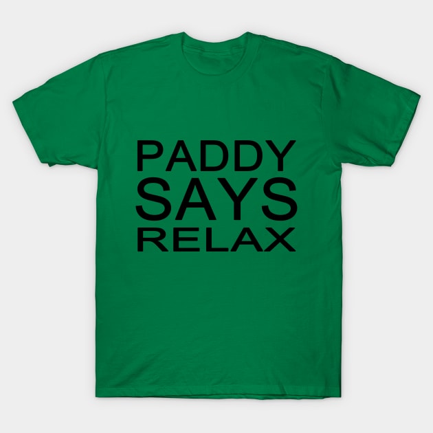 Paddy Says Relax for St. Patrick's Day T-Shirt by PeppermintClover